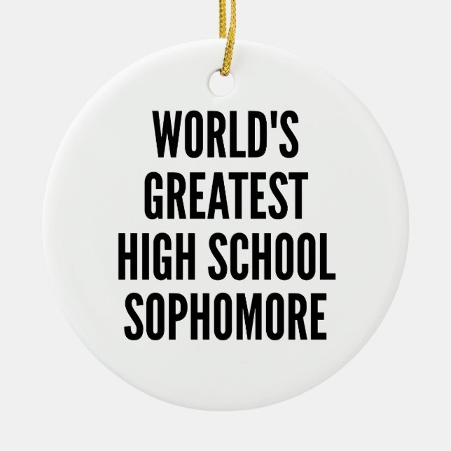 Worlds Greatest High School Sophomore Ceramic Ornament (Front)