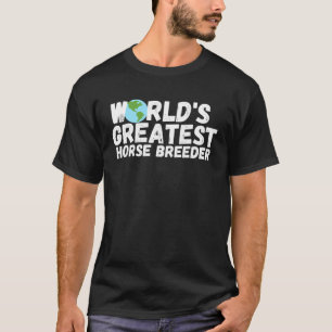 Worlds Greatest Horse Breeder T-Shirt