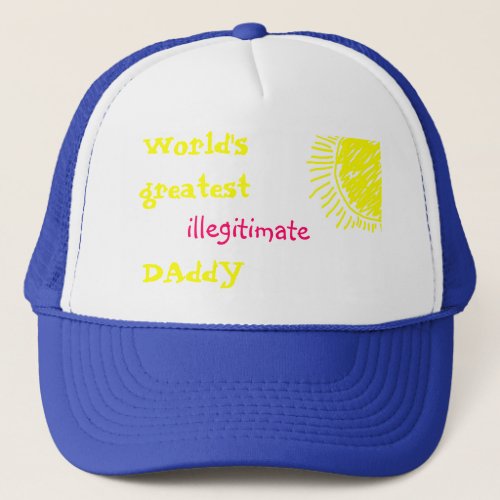 Worlds Greatest Illegitimate DAddY Trucker Hat