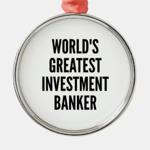 Worlds Greatest Investment Banker Metal Ornament