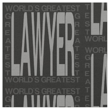 Worlds Greatest Lawyer Fabric by HobbyIntoPassion at Zazzle