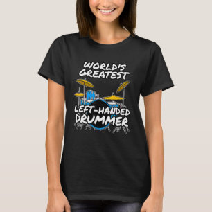 World's Greatest Left Handed Drummer  Drum Teacher T-Shirt