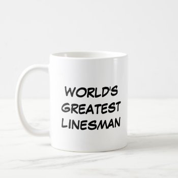 "world's Greatest Linesman" Mug by iHave2Say at Zazzle