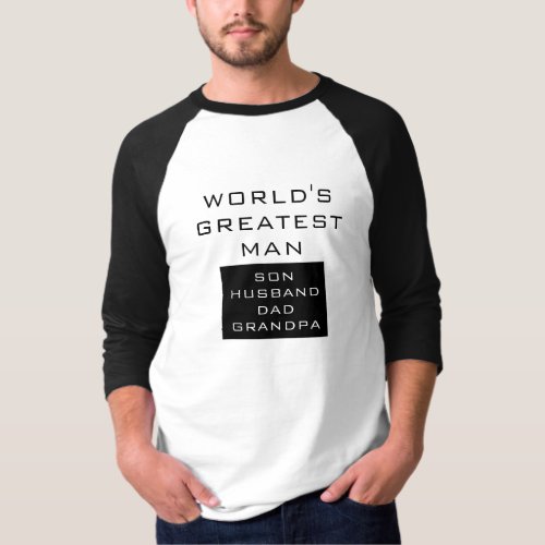 Worlds Greatest Man _ Son Husband Dad Grandpa T_Shirt