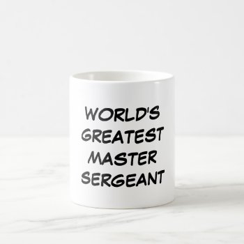 "world's Greatest Master Sergeant" Mug by iHave2Say at Zazzle