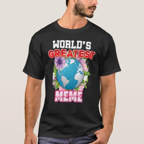 Worlds Greatest Meme On Earth Proud Mother Day  M T_Shirt