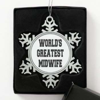 Worlds Greatest Midwife Snowflake Pewter Christmas Ornament by Graphix_Vixon at Zazzle