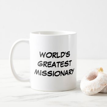 "world's Greatest Missionary" Mug by iHave2Say at Zazzle