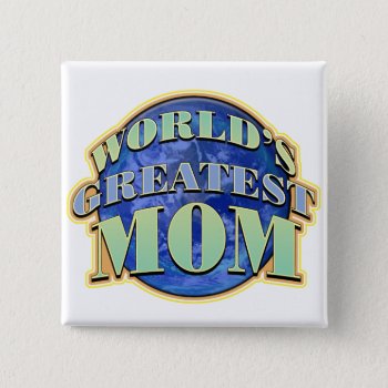 World's Greatest Mom Button by koncepts at Zazzle