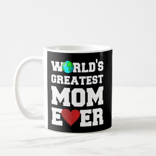 WorldS Greatest Mom Ever Coffee Mug