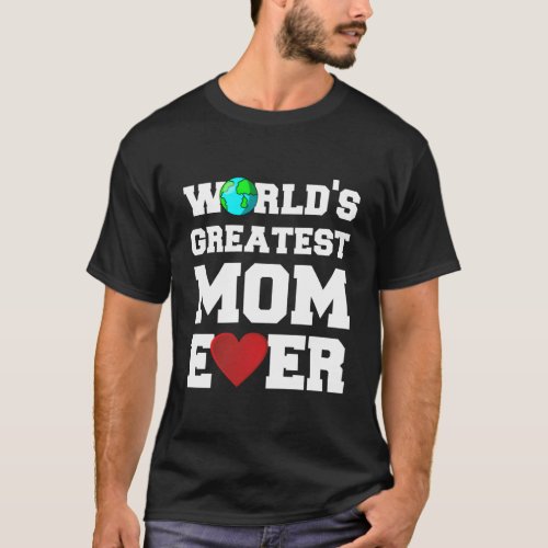 WorldS Greatest Mom Ever T_Shirt