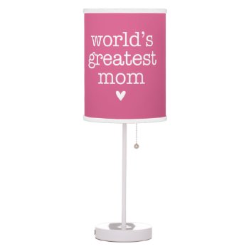 World's Greatest Mom With Heart Table Lamp by koncepts at Zazzle