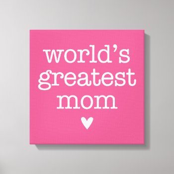World's Greatest Mom With Heart Wrapped Canvas by koncepts at Zazzle