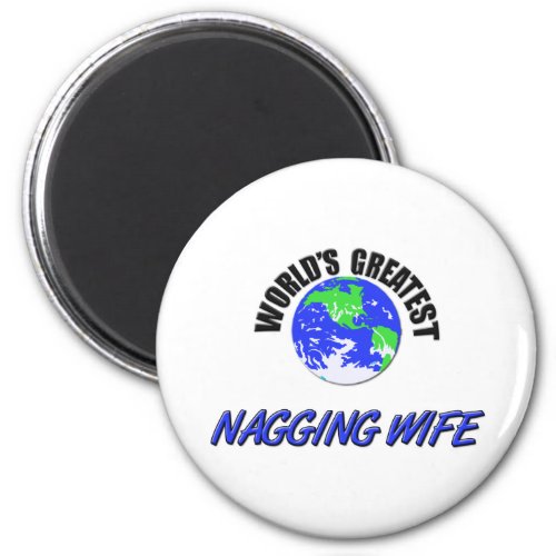 Worlds Greatest Nagging Wife Magnet