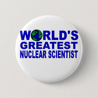 World's Greatest Nuclear Scientist Pinback Button
