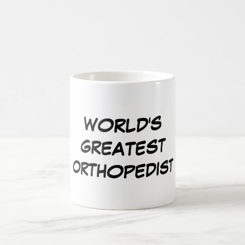 Worlds Greatest Orthopedist Mug