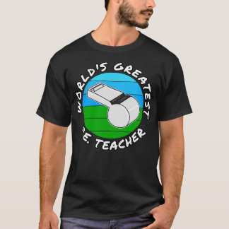 Worlds Greatest PE Teacher Physical Education Funn T-Shirt