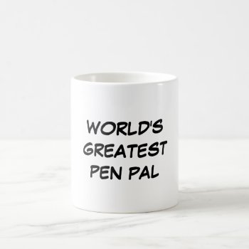 "world's Greatest Pen Pal" Mug by iHave2Say at Zazzle