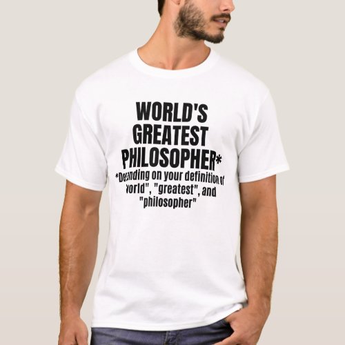 Worlds Greatest Philosopher Funny Philosophy T_Shirt