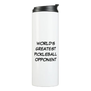 World's Greatest Pickleball Opponent  Thermal Tumbler