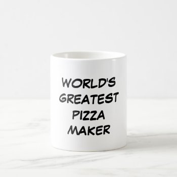 "world's Greatest Pizza Maker" Mug by iHave2Say at Zazzle