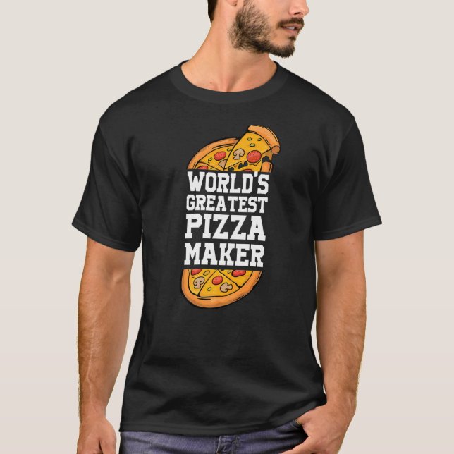 World's greatest pizza maker Pizza and pizza slice T-Shirt (Front)