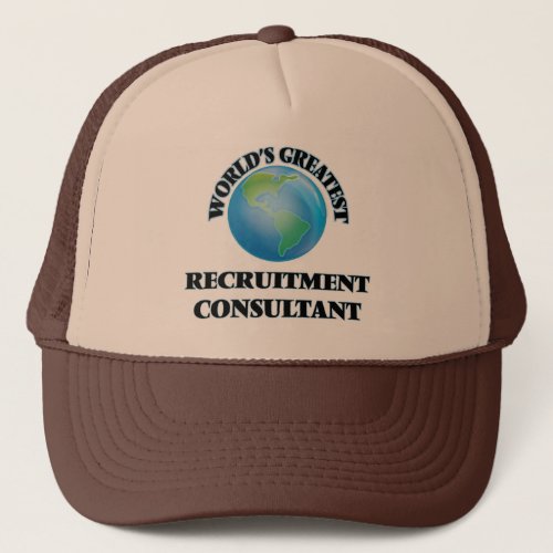 Worlds Greatest Recruitment Consultant Trucker Hat