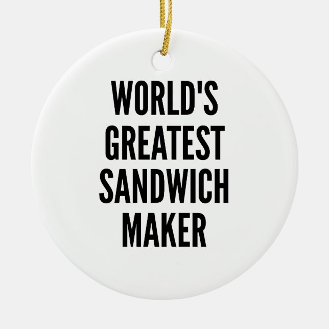 Worlds Greatest Sandwich Maker Ceramic Ornament (Front)