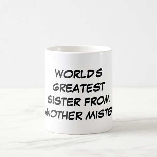 Worlds Greatest Sister From Another Mister Mug