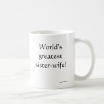 World&#39;s Greatest Sister-wife! Coffee Mug at Zazzle