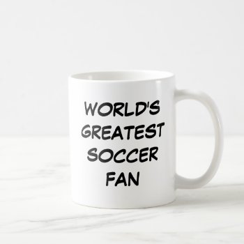 "world's Greatest Soccer Fan" Mug by iHave2Say at Zazzle