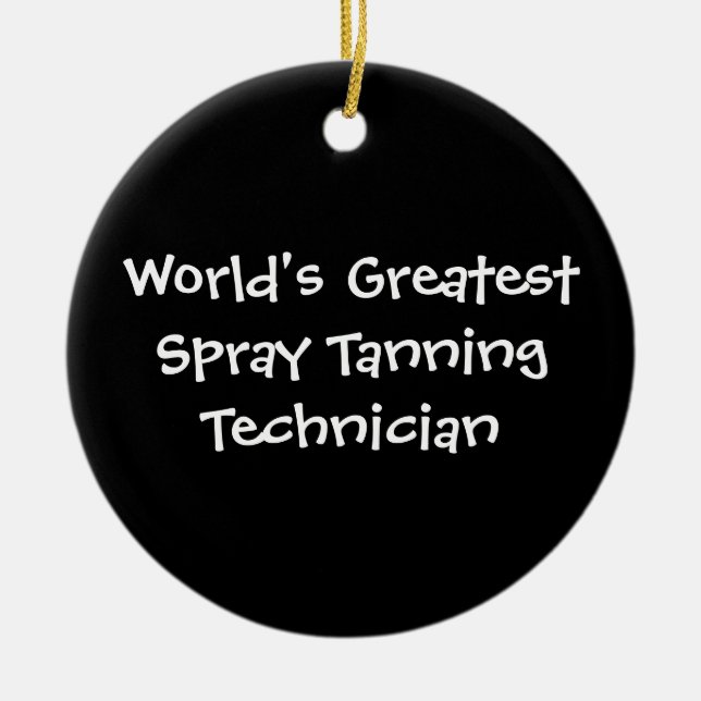 Worlds Greatest Spray Tanning Technician Ceramic Ornament (Front)