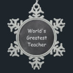 World's Greatest Teacher Chalkboard Design Gift Snowflake Pewter Christmas Ornament<br><div class="desc">World's Greatest Teacher Chalkboard Design Teacher Gift Idea Christmas Tree Ornament</div>