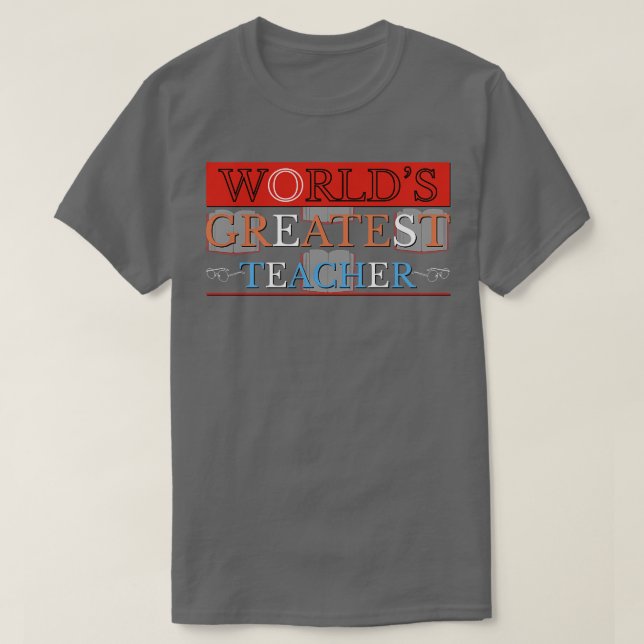 Worlds Greatest Teacher T-Shirt (Design Front)