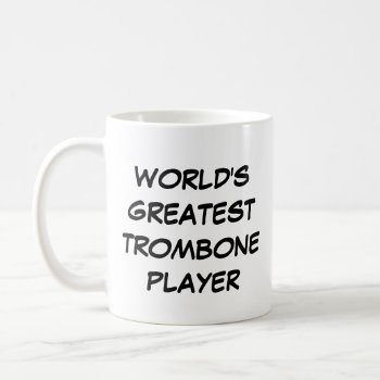 "world's Greatest Trombone Player" Mug by iHave2Say at Zazzle