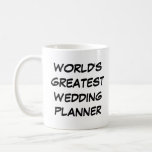 &quot;world&#39;s Greatest Wedding Planner&quot; Mug at Zazzle