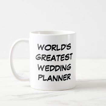 "world's Greatest Wedding Planner" Mug by iHave2Say at Zazzle