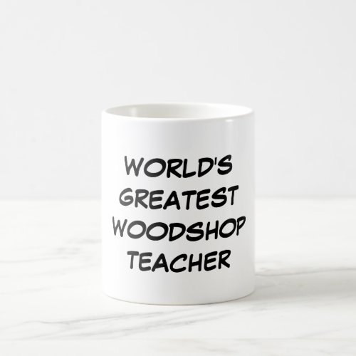 Worlds Greatest Woodshop Teacher Mug