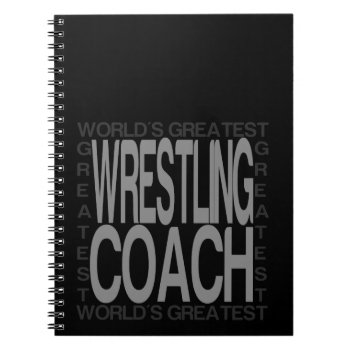 Worlds Greatest Wrestling Coach Notebook by HobbyIntoPassion at Zazzle