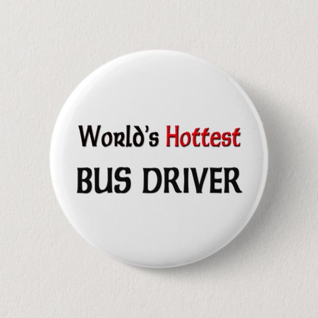 Worlds Hottest Bus Driver Pinback Button (Front)