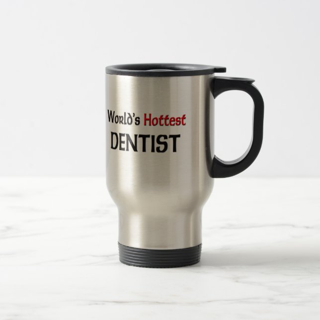 Worlds Hottest Dentist Travel Mug (Right)