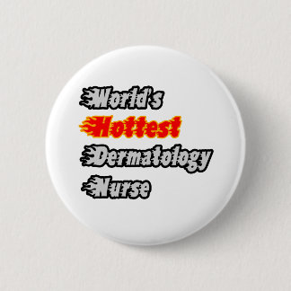 World's Hottest Dermatology Nurse Pinback Button