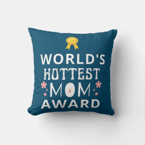 Worlds hottest mom award mothers day  throw pillow