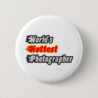 World's Hottest Photographer Pinback Button