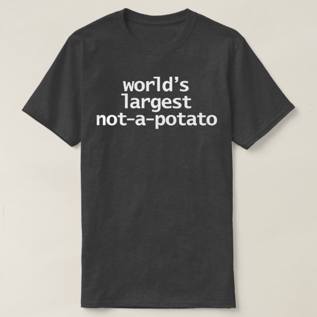 Worlds Largest Not a Potato Typography White Text T-Shirt (Design Front)