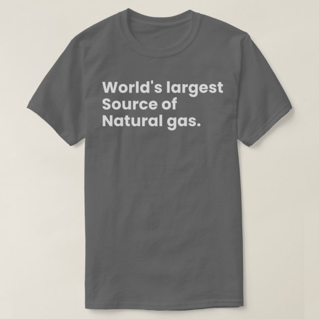 Worlds Largest Source Of Natural Gas 21 T-Shirt (Design Front)