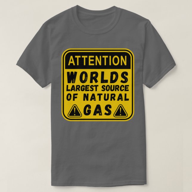 Worlds Largest Source OF Natural Gas Funny Saying  T-Shirt (Design Front)