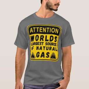 Worlds Largest Source OF Natural Gas Funny Saying T-Shirt