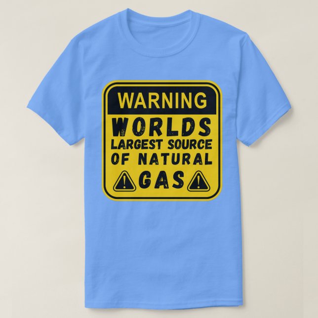 Worlds Largest Source OF Natural Gas Funny Saying  T-Shirt (Design Front)