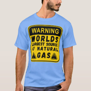 Worlds Largest Source OF Natural Gas Funny Saying T-Shirt